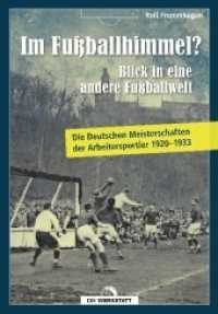 Im Fu&szlig;ballhimmel? Blick in eine andere Fu&szlig;ballwelt : Die Deutschen Meisterschaften der Arbeitersportler 1920-1933 （2019. 336 S. 60 Abb. 24 cm）