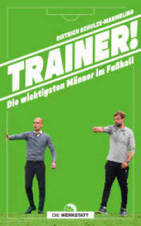 Trainer! : Die wichtigsten Männer im Fußball （1. Auflage 2021. 2021. 400 S. Mit zwei Bildteilen. 216 mm）