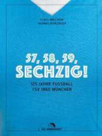 57, 58, 59, SECHZIG! : 125 Jahre Fußball TSV 1860 München （1. Auflage 2024. 2024. 256 S. 250 Abb. 280 mm）