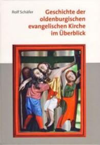 Geschichte der oldenburgischen evangelischen Kirche im Überblick （2013. 208 S. 32 Farbabb., 33 SW-Abb. 240 mm）