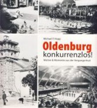 Oldenburg konkurrenzlos! : Motive und Momente aus der Vergangenheit （2013. 60 S. m. 115 SW-Abb. 210 mm）
