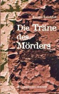 Die Träne des Mörders : Oldenburg-Krimi （2014. 170 S. 190 mm）