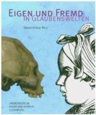 Eigen und fremd in Glaubenswelten : Hrsg.: Landesmuseum für Natur und Mensch in Oldenburg （2014. 172 S. 240 mm）
