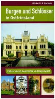Burgen und Schlösser in Ostfriesland : Führer durch Geschichte und Gegenwart （1. Aufl. 2015. 60 S. m. 111 Farbabb. 240 mm）