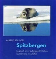 Spitzbergen : Logbuch einer außergewöhnlichen Expeditions-Kreuzfahrt （2015. 48 S. 51 Farbabb. 22.5 cm）