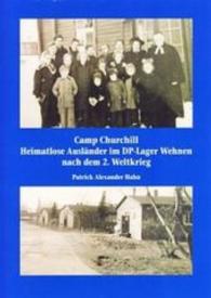 Camp Churchill : Heimatlose Ausländer im DP-Lager Wehnen nach dem 2. Weltkrieg （2015. 44 S. m. 28 Abb. 24 cm）