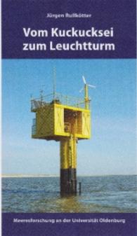 Vom Kuckucksei zum Leuchtturm : Meeresforschung an der Universität Oldenburg （2016. 208 S. m. zahlr. Abb. 240 mm）