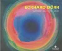 Eckhard Dörr : Werkschau 1976 - 2016 （2018. 127 S. farbige und s/w Abbildungen und Fotos. 243 x 225 mm）