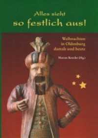 Alles sieht so festlich aus! : Weihnachten in Oldenburg damals und heute （2018. 48 S. durchgehend farbig. 240 x 171 mm）
