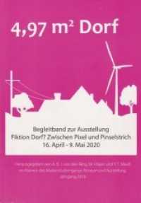 4.97 m2 Dorf : Begleitband zur Ausstellung Fiktion Dorf? Zwischen Pixel und Pinselstrich 16. April - 9. Mai 2020 im Namen des Masterstudiengangs Museum und Ausstellung, Jahrgang 2018 （2020. 159 S. farbige und s/w Abbildungen. 21 cm）