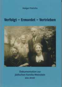 Verfolgt - Ermordet - Vertrieben : Dokumentation zur jüdischen Familie Weinstein aus Jever (Schriften zur Geschichte des Nationalsozialismus und der Juden im Landkreis Friesland 15) （2023. 176 S. zahlreiche s/w Abbildungen und Tabellen. 24 cm）