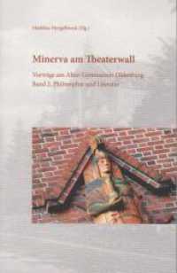 Minerva am Theaterwall : Vorträge am Alten Gymnasium Oldenburg, Band 2: Philosophie und Literatur （2024. 272 S. 21 cm）