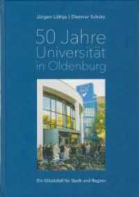50 Jahre Universit&auml;t in Oldenburg : Ein Gl&uuml;cksfall f&uuml;r Stadt und Region （2024. 520 S. zahlreiche farbige und s/w Abbildungen, Fotos, Schaubilde）