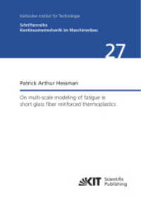On multi-scale modeling of fatigue in short glass fiber reinforced thermoplastics (Schriftenreihe Kontinuumsmechanik im Maschinenbau / Karlsruher Institut für Technologie, Institut für T) （2025. 210 S. graph. Darst. 210 mm）