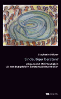 Eindeutiger beraten? : Umgang mit Mehrdeutigkeit als Handlungsfeld in Beratungsinterventionen. Dissertationsschrift (Theorie der Unternehmung 57) （2013. 376 S. 20.8 cm）