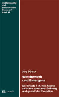 Wettbewerb und Emergenz : Der Ansatz F.A. von Hayeks zwischen spontaner Ordnung und gestalteter Evolution (Institutionelle und Evolutorische Ökonomik 43) （2013. 211 S. 20.8 cm）