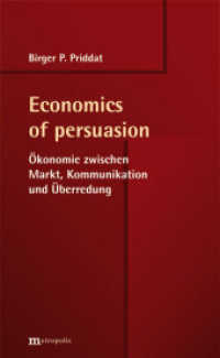 Economics of persuasion : Ökonomie zwischen Markt, Kommunikation und Überredung （2015. CDLXXVII S. 20.8 cm）