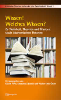 Wissen! Welches Wissen? : Zu Wahrheit, Theorien und Glauben sowie ökonomischen Theorien (Kritische Studien zu Markt und Gesellschaft 7) （2014. 346 S. 20.8 cm）