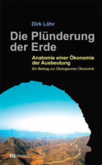 Die Plünderung der Erde : Anatomie einer Ökonomie der Ausbeutung. Ein Beitrag zur Ökologischen Ökonomik （3., überarb. Aufl. 2015. 490 S. 225 mm）