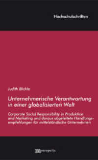 Unternehmerische Verantwortung in einer globalisierten Welt : Corporate Social Responsibility in Produktion und Marketing und daraus abgeleitete Handlungsempfehlungen f&uuml;r mittelst&auml;ndische Unternehmen (Hochschulschriften Bd.149) （2015. 406 S. 20,8 cm）