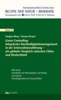 Green Controlling : Integriertes Nachhaltigkeitsmanagement in der Unternehmensführung - ein globaler Vergleich zwischen China und Deutschland (Betriebswirtschaftliche Schriften über Rechte der Natur / Biokratie Bd.15) （2015. 83 S. 20.8 cm）