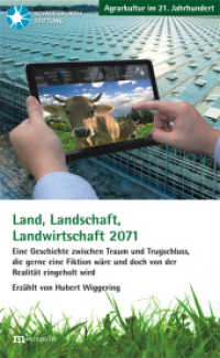 Land, Landschaft, Landwirtschaft 2071 : Eine Geschichte zwischen Traum und Trugschluss, die gerne eine Fiktionn wäre und doch von der Realität eingeholt wird (Agrarkultur im 21. Jahrhundert) （2017. 180 S. 208 mm）