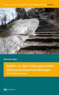 Indien in den internationalen Klimaschutzverhandlungen : Eine Diskursanalyse. Dissertationsschrift (Beiträge zur sozialwissenschaftlichen Nachhaltigkeitsforschung .26) （2018. 405 S. 20.8 cm）
