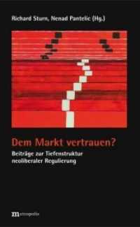 Dem Markt vertrauen? : Beiträge zur Tiefenstruktur neoliberaler Regulierung （2018. 180 S. 20.8 cm）