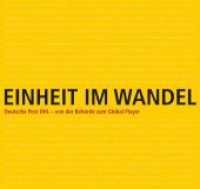 Einheit im Wandel : Deutsche Post DHL - von der Behörde zum Global Player （2015. 352 S. 51 SW-Fotos, 315 Farbfotos. 29.5 cm）