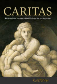 Caritas - Kurzführer : Nächstenliebe von den frühen Christen bis zur Gegenwart. Zur Ausstellung im Diözesanmuseum Paderborn, 2015 （2015. 32 S. 49 Farbabbildungen. 24 cm）