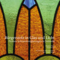 B&uuml;rgerstolz in Glas und Licht : Profane Schmuckverglasung in Detmold. Hrsg.: Freunde der Residenz e.V. Detmold （2015. 320 S. 511 Abb. 22 cm）
