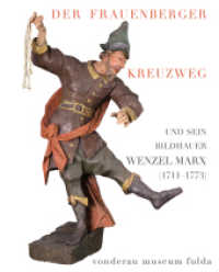 Der Frauenberger Kreuzweg : und sein Bildhauer Wenzel Marx (1711-1773). Begleitband zur Ausstellung im Vonderau Museum Fulda, 2016 (VonderauMuseum Fulda, Kataloge Bd.42) （2016. 96 S. 6 SW-Fotos, 67 Farbfotos. 26 cm）