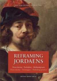 Reframing Jordaens : Pictor doctus - Techniken - Werkstattpraxis / Pictor doctus - Techniques - Workshop practice （2018. 336 S. 40 SW-Abb., 179 Farbabb. 24 cm）