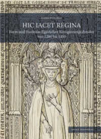 Hic Iacet Regina : Form und Funktion figürlicher Königinnengrabmäler von 1200 bis 1450 （2018. 304 S. 90 Farbfotos, 81 SW-Fotos. 30 cm）