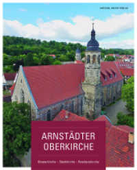 Arnstädter Oberkirche : Klosterkirche - Stadtkirche - Residenzkirche （2018. 304 S. 24 SW-Abb., 231 Farbabb. 30 cm）