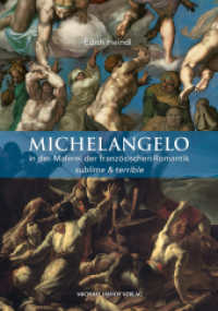 Michelangelo in der Malerei der französischen Romantik : sublime & terrible (Studien zur internationalen Architektur- und Kunstgeschichte 197) （2023. 488 S. 209 Farbabb., 83 SW-Abb. 29.7 cm）