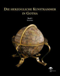 Die herzogliche Kunstkammer in Gotha : Band1 Inventare, Band 2 Katalog （2021. 904 S. 27 SW-Abb., 691 Farbabb. 30 cm）