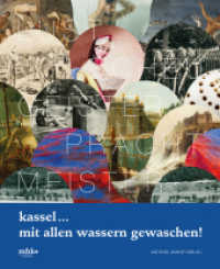 Kassel ... mit allen Wassern gewaschen! : Lust - Scheu - Geister - Pracht - Meister (Kataloge der Museumslandschaft Hessen Kassel 70) （2021. 192 S. 29 SW-Abb., 90 Farbabb. 29 cm）