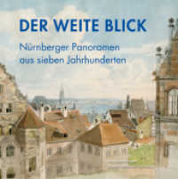 Der weite Blick : Nürnberger Panoramen aus sieben Jahrhunderten (Schriftenreihe der Museen der Stadt Nürnberg 20) （2020. 264 S. 188 Farbabb., 2 SW-Abb. 22.5 cm）