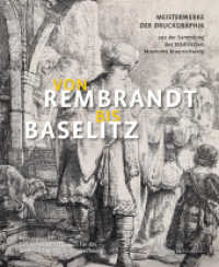 Von Rembrandt bis Baselitz : Meisterwerke der Druckgrafik aus der Sammlung des Städtischen Museums Braunschweig （2020. 304 S. 232 Farbabb. 28.5 cm）