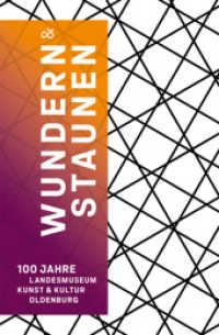 Wundern & Staunen : 100 Jahre Landesmuseum Kunst & Kultur Oldenburg （2023. 240 S. 103 Farbfotos, 3 SW-Fotos. 19.5 cm）