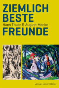 Ziemlich beste Freunde : Hans Thuar & August Macke （2., überarb. Aufl. 2023. 160 S. 31 SW-Abb., 124 Farbabb. 24 cm）