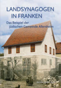 Landsynagogen in Franken : Das Beispiel der jüdischen Gemeinde Allersheim (Schriften und Kataloge des Fränkischen Freilandmuseums 97) （2024. 448 S. 183 Farbabb., 51 SW-Abb. 24 cm）