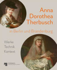 Anna Dorothea Therbusch in Berlin und Brandenburg : Werke, Technik, Kontext （2024. 256 S. 25 SW-Abb., 154 Farbabb. 28 cm）