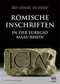 Römische Inschriften in der Euregio Maas-Rhein : Wer schreibt, der bleibt! （2025. 176 S. 150 Abb. 24 cm）