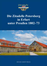 Die Zitadelle Petersberg in Erfurt unter Preußen 1802-73 : Vorträge anlässlich des Symposiums vom 24. bis 26. Mai 2024 in Erfurt （2025. 108 S. 64 Farbabb., 25 SW-Abb. 29.7 cm）