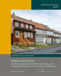 Bergbau und Hausbau : Zum Einfluss bergbaulicher Aktivitäten auf den Haus- und Siedlungsbau in Europa vom 15. bis ins frühe 20. Jahrhundert (Jahrbuch für Hausforschung 70) （2025. 265 S. 265 Farbabb., 70 SW-Abb. 30 cm）