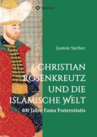 Christian Rosenkreutz und die islamische Welt : 400 Jahre Fama Fraternitatis