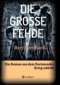 DIE GROSSE FEHDE : ein Roman aus dem Dortmunder Krieg von 1388/89