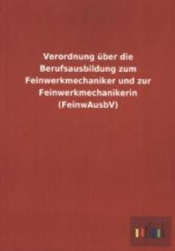 Verordnung &uuml;ber die Berufsausbildung zum Feinwerkmechaniker und zur Feinwerkmechanikerin (FeinwAusbV) （2013. 24 S. 210 mm）